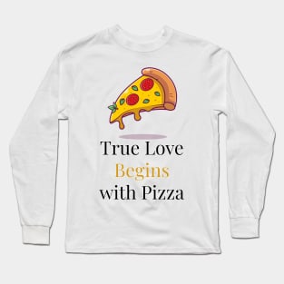 True Love begins with Pizza Long Sleeve T-Shirt